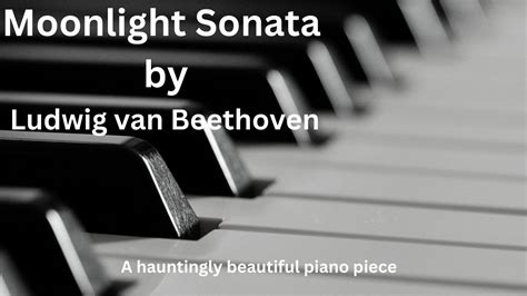 Moonlight Sonata A hauntingly beautiful piece evoking tranquility and melancholic fervor through its iconic first movement